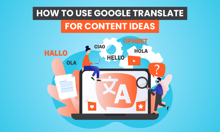 How to effectively use Google Translate Best Platform 2022